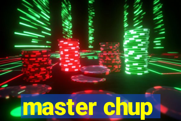 master chup
